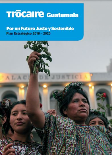 Trócaire Guatemala Plan Estratégico 2016–2020
