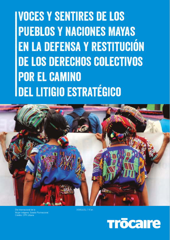 Voces y sentires de los Pueblos y Naciones Mayas en la defensa y restitución de los derechos colectivos por el camino del Litigio Estratégico
